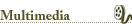 Header: Multimedia