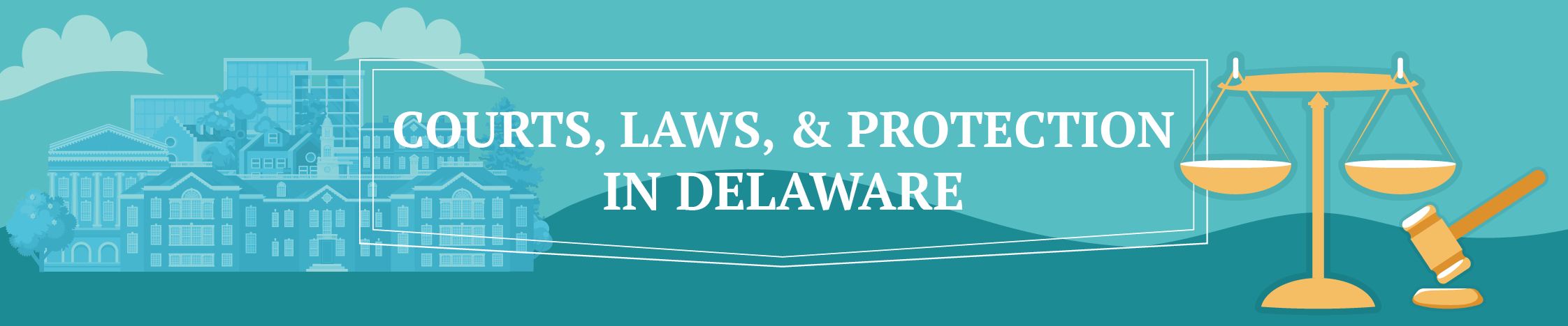 Illustrations with a scale, a gavel and buildings with the text Courts, Laws, and Protection in Delaware